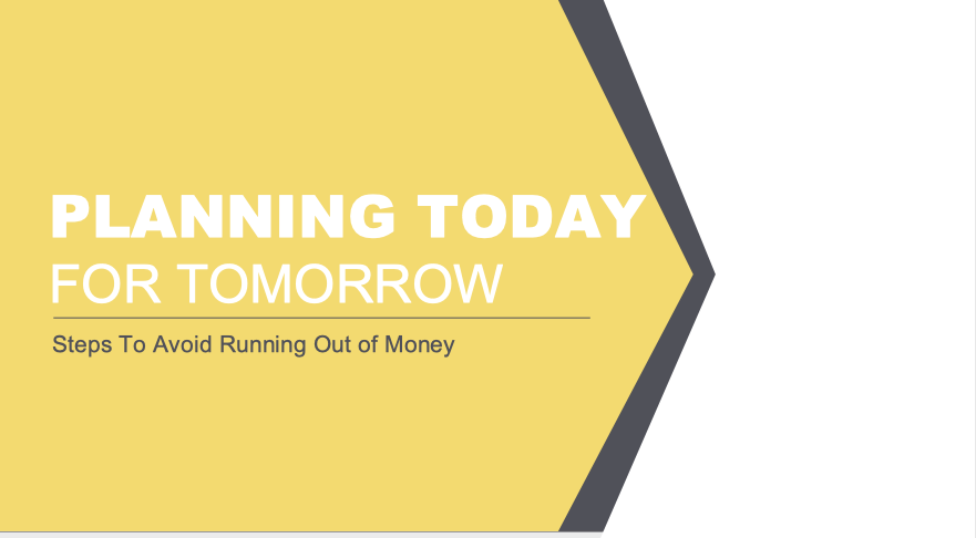 Planning Today For Tomorrow (Steps To Avoid Running Out of Money) 45+ - Member Access